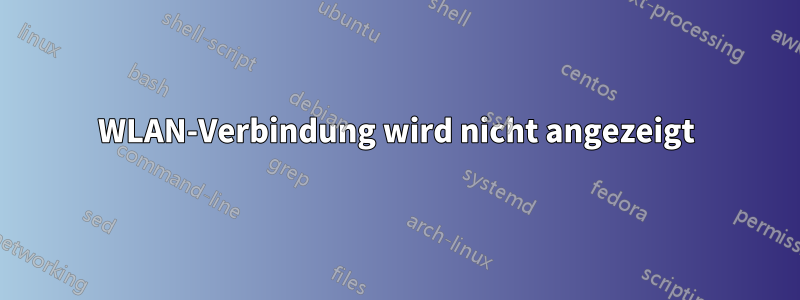 WLAN-Verbindung wird nicht angezeigt