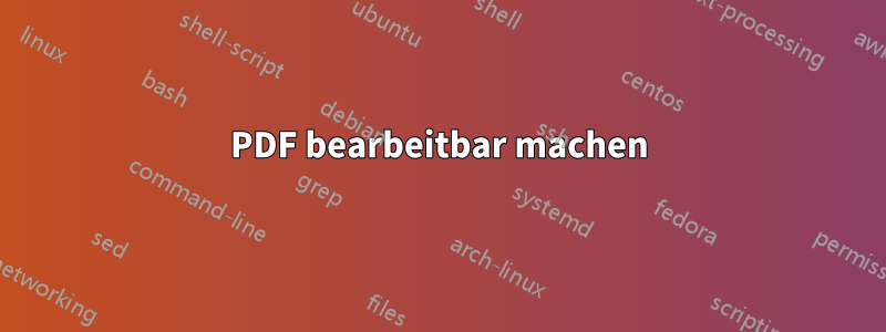 PDF bearbeitbar machen