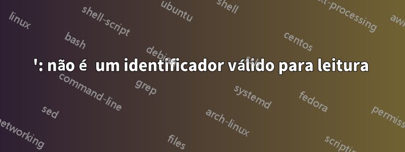 ': não é um identificador válido para leitura