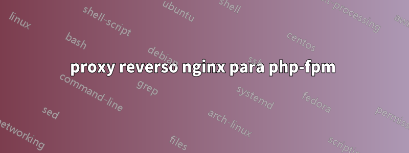 proxy reverso nginx para php-fpm