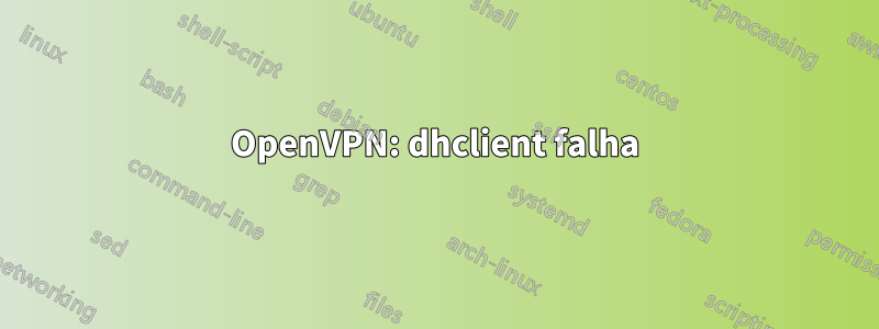 OpenVPN: dhclient falha