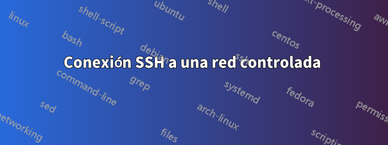 Conexión SSH a una red controlada