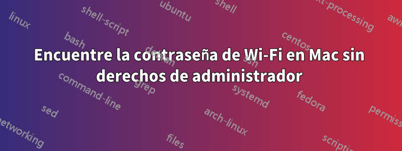 Encuentre la contraseña de Wi-Fi en Mac sin derechos de administrador