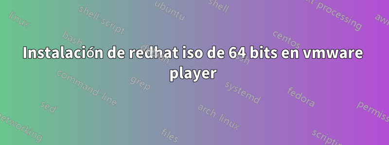 Instalación de redhat iso de 64 bits en vmware player