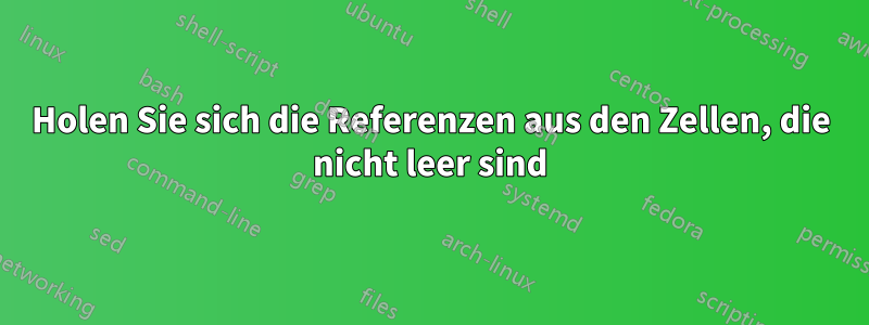 Holen Sie sich die Referenzen aus den Zellen, die nicht leer sind