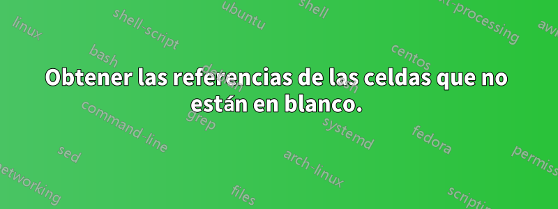 Obtener las referencias de las celdas que no están en blanco.