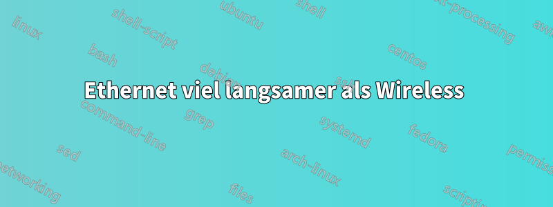 Ethernet viel langsamer als Wireless