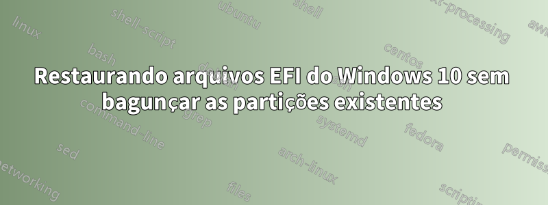 Restaurando arquivos EFI do Windows 10 sem bagunçar as partições existentes