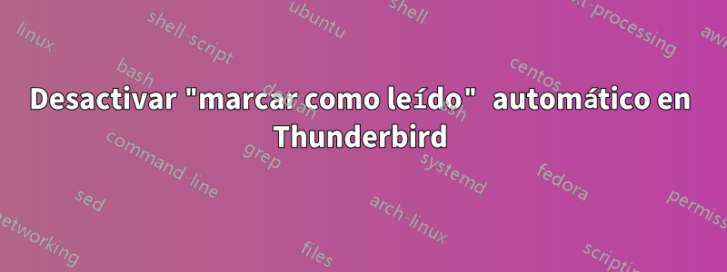 Desactivar "marcar como leído" automático en Thunderbird