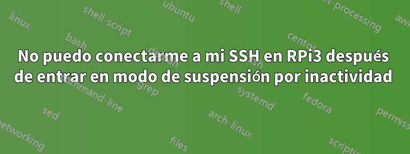 No puedo conectarme a mi SSH en RPi3 después de entrar en modo de suspensión por inactividad