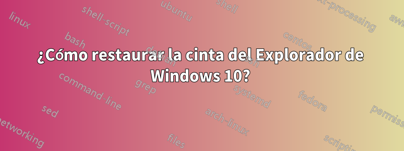 ¿Cómo restaurar la cinta del Explorador de Windows 10?