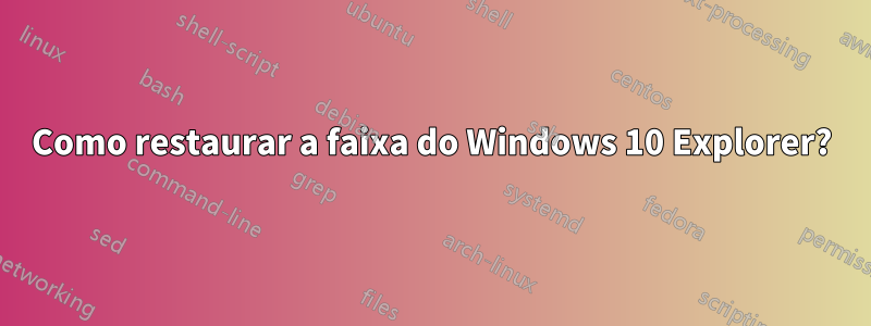 Como restaurar a faixa do Windows 10 Explorer?