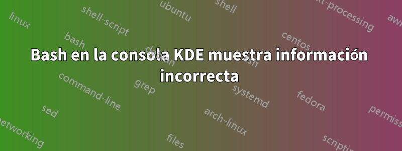 Bash en la consola KDE muestra información incorrecta