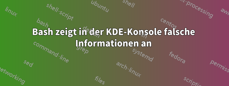 Bash zeigt in der KDE-Konsole falsche Informationen an