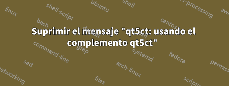 Suprimir el mensaje "qt5ct: usando el complemento qt5ct"