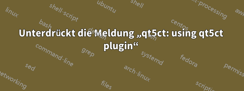 Unterdrückt die Meldung „qt5ct: using qt5ct plugin“