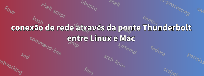 conexão de rede através da ponte Thunderbolt entre Linux e Mac