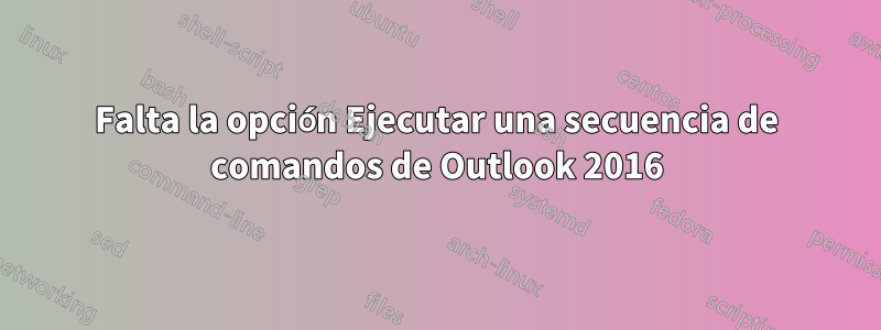 Falta la opción Ejecutar una secuencia de comandos de Outlook 2016