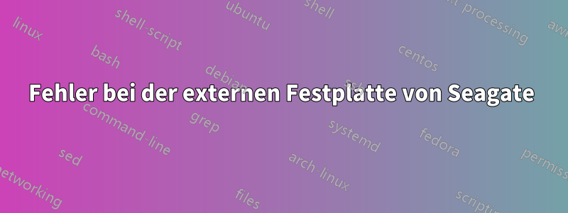 Fehler bei der externen Festplatte von Seagate