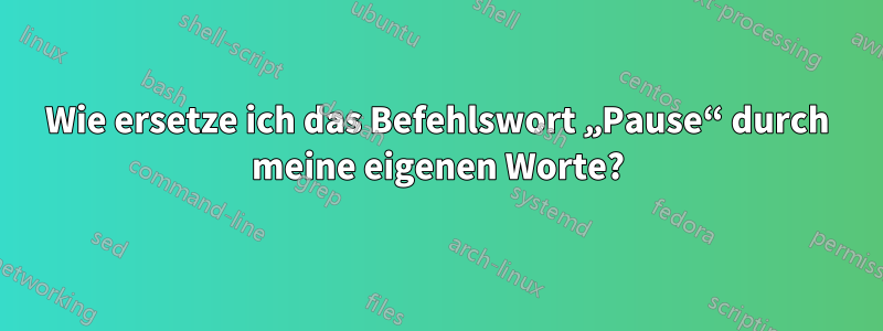 Wie ersetze ich das Befehlswort „Pause“ durch meine eigenen Worte?