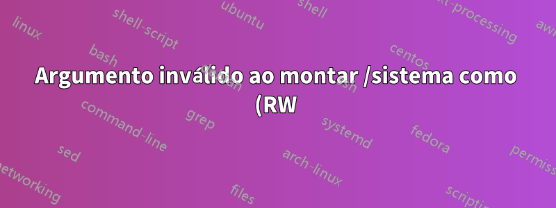 Argumento inválido ao montar /sistema como (RW)