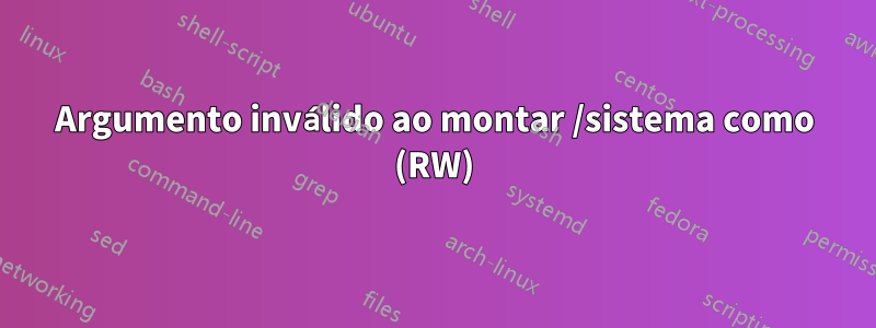 Argumento inválido ao montar /sistema como (RW)