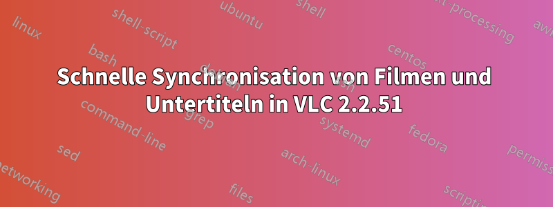 Schnelle Synchronisation von Filmen und Untertiteln in VLC 2.2.51