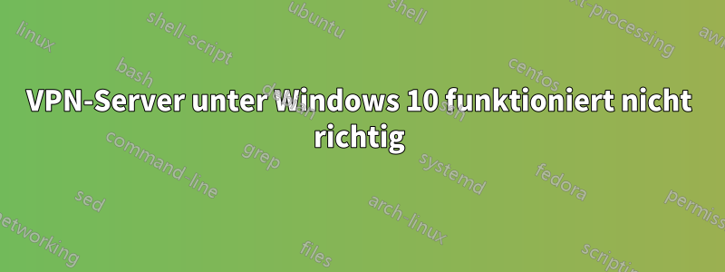 VPN-Server unter Windows 10 funktioniert nicht richtig