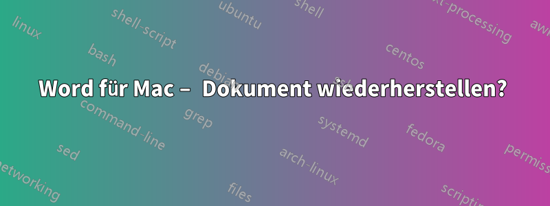 Word für Mac – Dokument wiederherstellen?