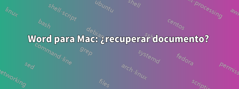 Word para Mac: ¿recuperar documento?