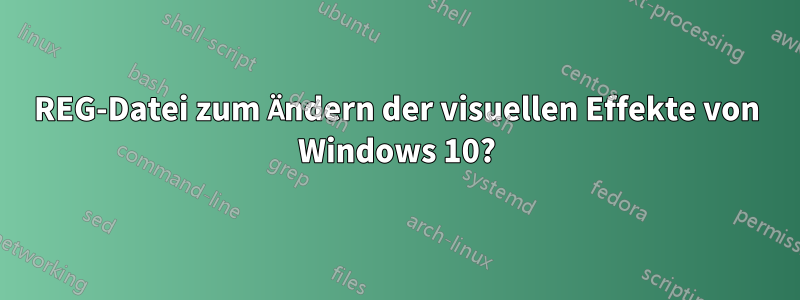 REG-Datei zum Ändern der visuellen Effekte von Windows 10?