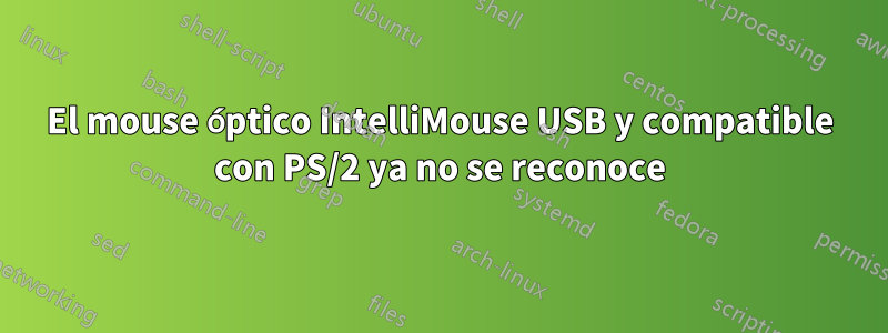 El mouse óptico IntelliMouse USB y compatible con PS/2 ya no se reconoce