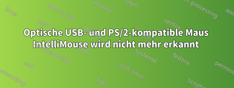 Optische USB- und PS/2-kompatible Maus IntelliMouse wird nicht mehr erkannt