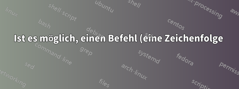 Ist es möglich, einen Befehl (eine Zeichenfolge) in die Befehlszeile eines Bash-Skripts zu kopieren?
