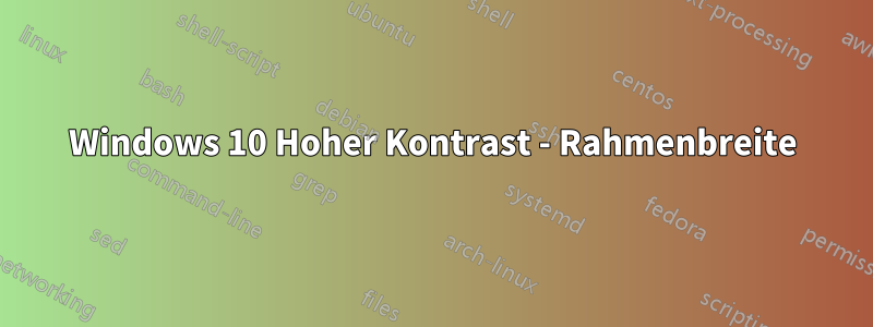 Windows 10 Hoher Kontrast - Rahmenbreite