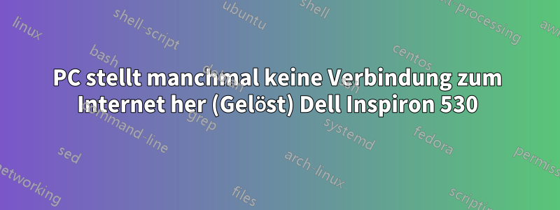 PC stellt manchmal keine Verbindung zum Internet her (Gelöst) Dell Inspiron 530