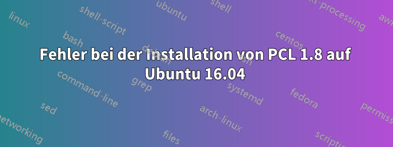 Fehler bei der Installation von PCL 1.8 auf Ubuntu 16.04