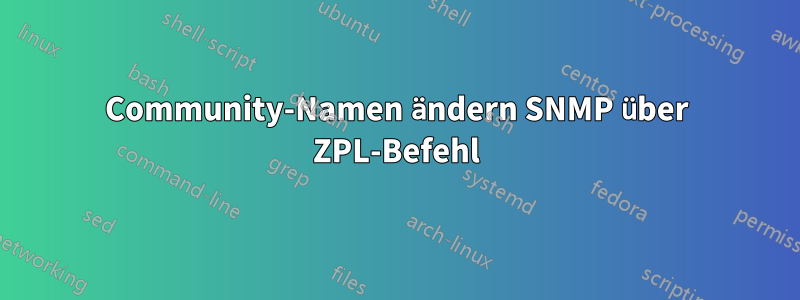 Community-Namen ändern SNMP über ZPL-Befehl