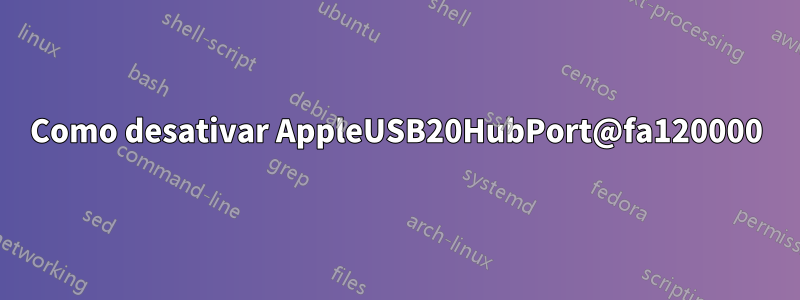 Como desativar AppleUSB20HubPort@fa120000