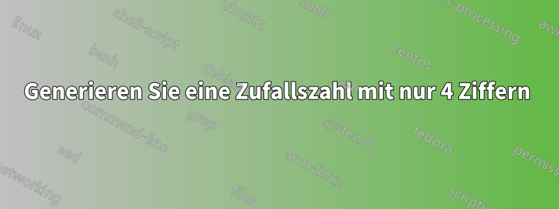 Generieren Sie eine Zufallszahl mit nur 4 Ziffern