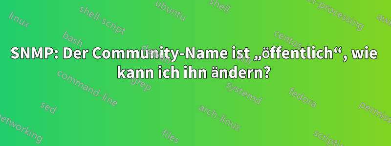 SNMP: Der Community-Name ist „öffentlich“, wie kann ich ihn ändern?