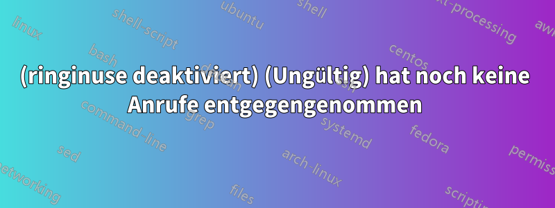 (ringinuse deaktiviert) (Ungültig) hat noch keine Anrufe entgegengenommen