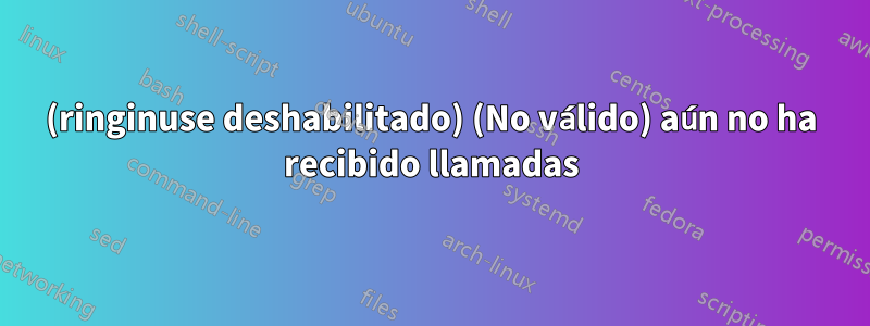 (ringinuse deshabilitado) (No válido) aún no ha recibido llamadas