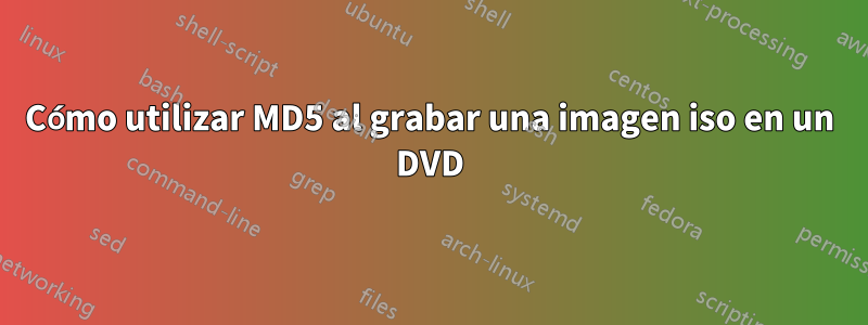 Cómo utilizar MD5 al grabar una imagen iso en un DVD