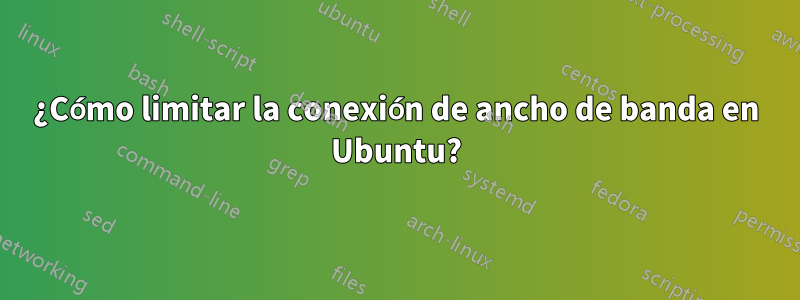 ¿Cómo limitar la conexión de ancho de banda en Ubuntu?