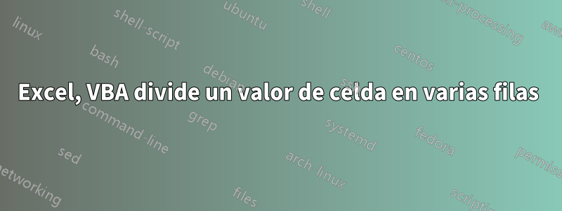 Excel, VBA divide un valor de celda en varias filas