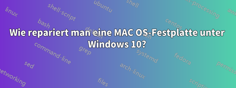 Wie repariert man eine MAC OS-Festplatte unter Windows 10?