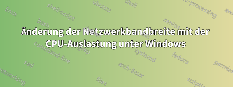 Änderung der Netzwerkbandbreite mit der CPU-Auslastung unter Windows