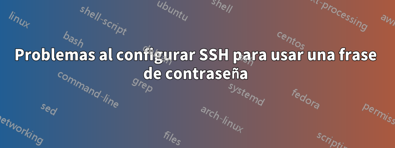 Problemas al configurar SSH para usar una frase de contraseña