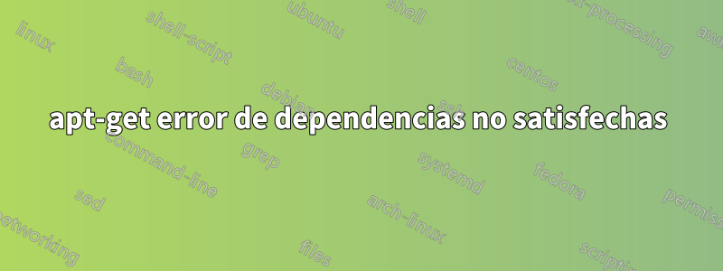 apt-get error de dependencias no satisfechas